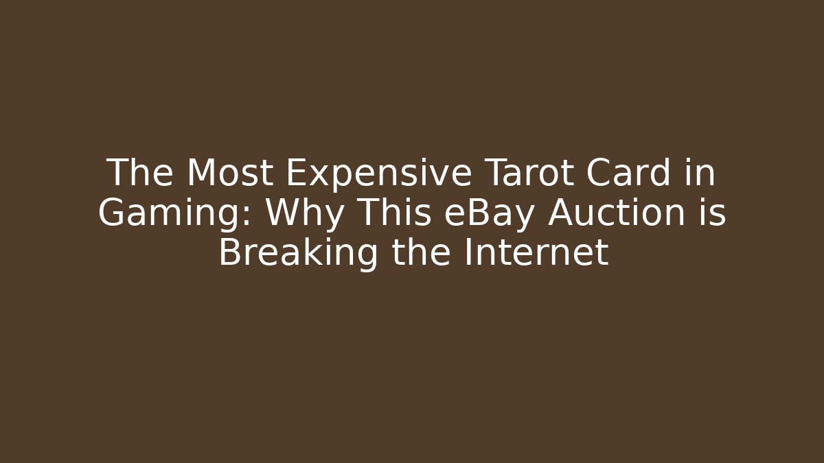 The Most Expensive Tarot Card in Gaming: Why This eBay Auction is Breaking the Internet