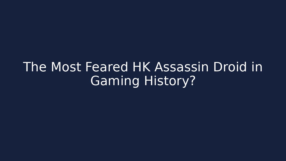 The Most Feared HK Assassin Droid in Gaming History?