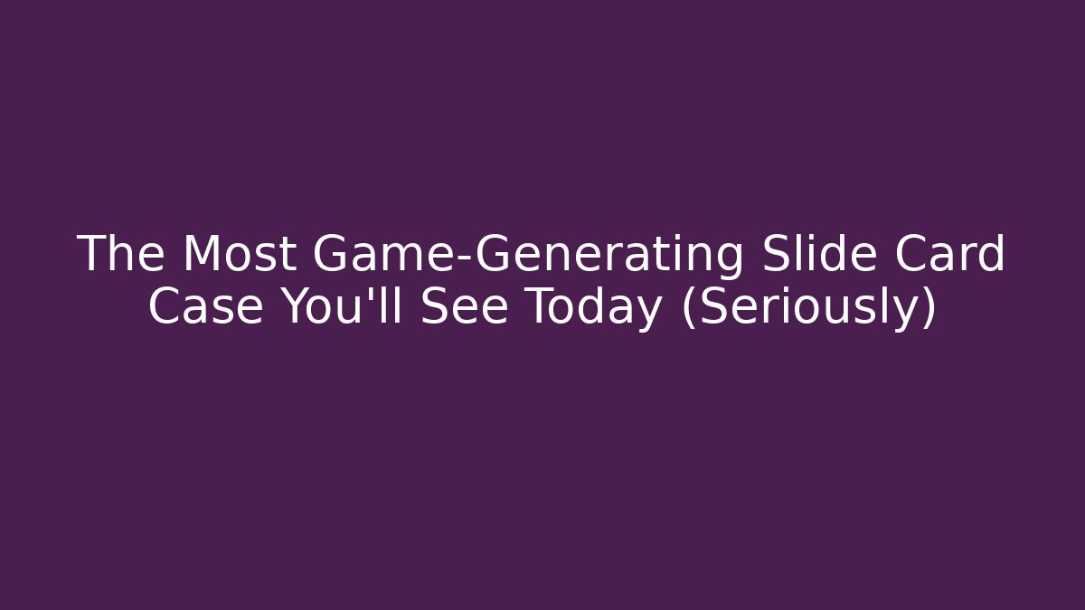 The Most Game-Generating Slide Card Case You'll See Today (Seriously)