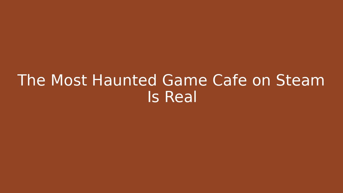 The Most Haunted Game Cafe on Steam Is Real