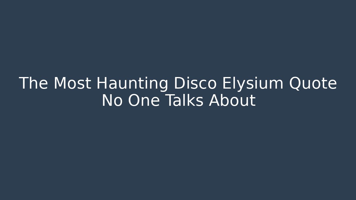 The Most Haunting Disco Elysium Quote No One Talks About