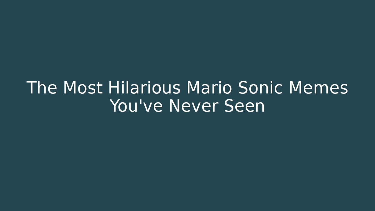 The Most Hilarious Mario Sonic Memes You’ve Never Seen
