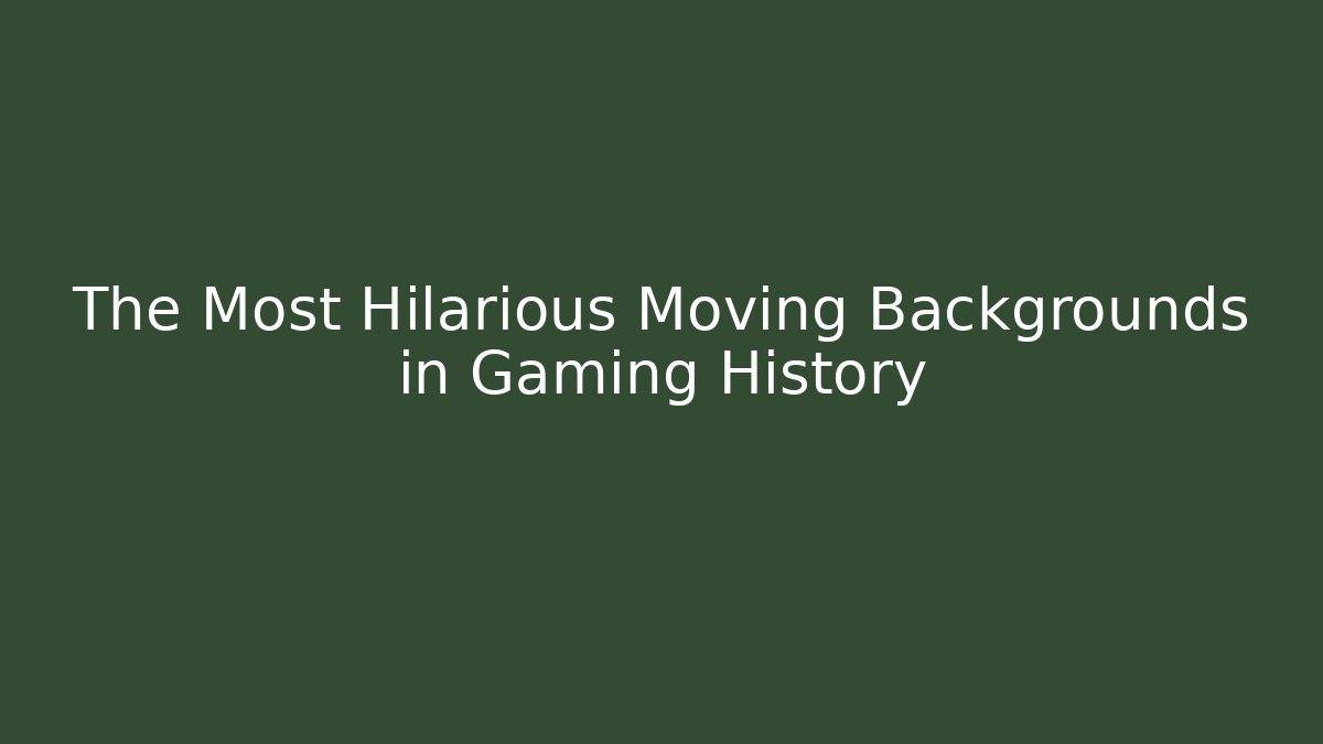 The Most Hilarious Moving Backgrounds in Gaming History