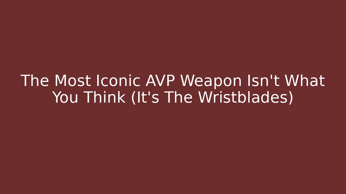 The Most Iconic AVP Weapon Isn't What You Think (It's The Wristblades)