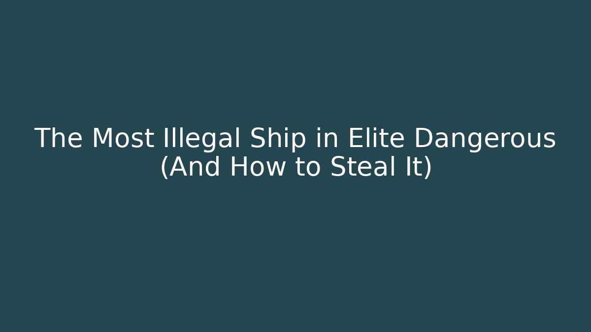 The Most Illegal Ship in Elite Dangerous (And How to Steal It)