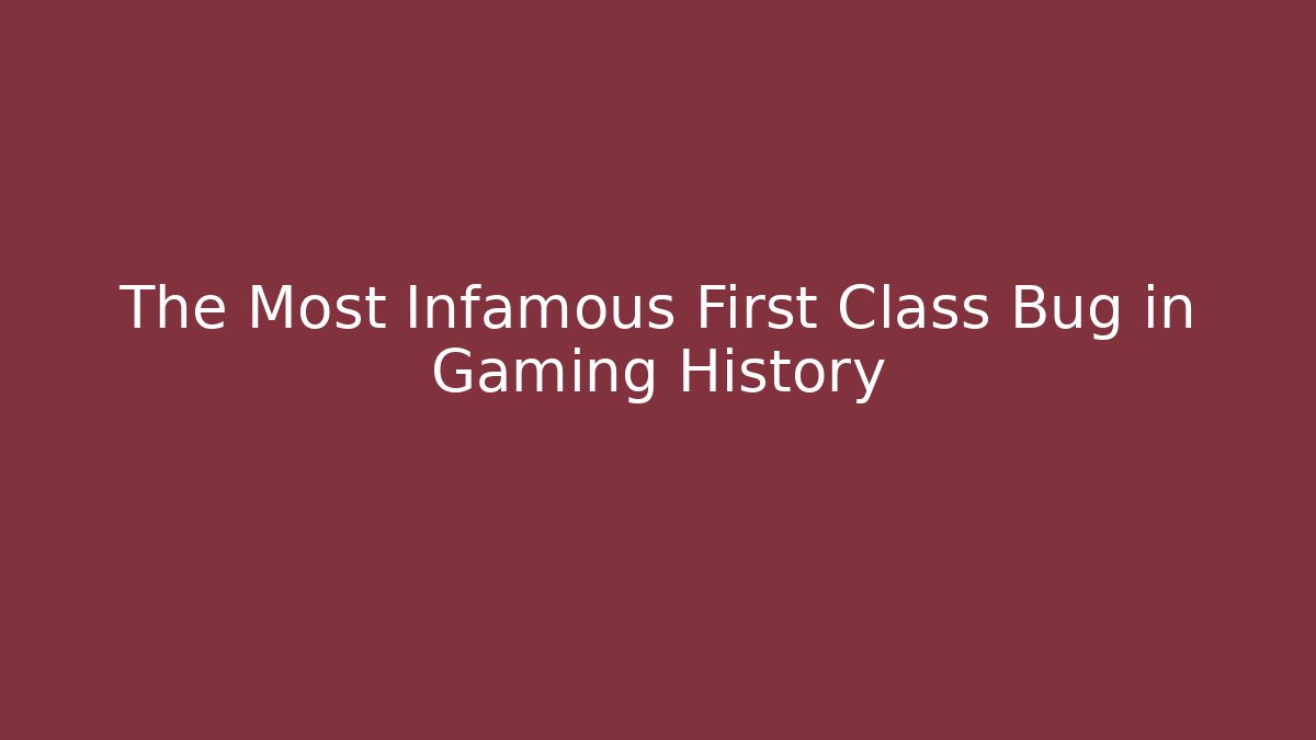 The Most Infamous First Class Bug in Gaming History - Critter Realm