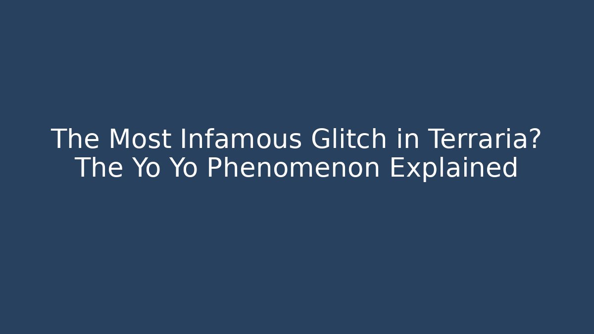 The Most Infamous Glitch in Terraria? The Yo Yo Phenomenon Explained