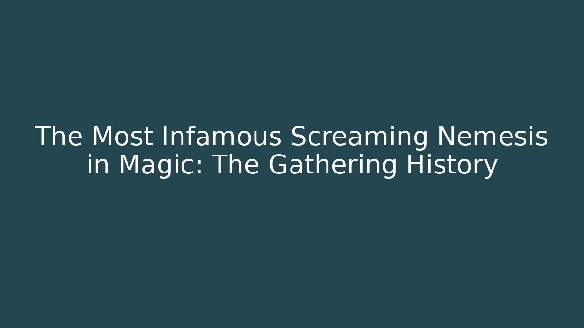 The Most Infamous Screaming Nemesis in Magic: The Gathering History