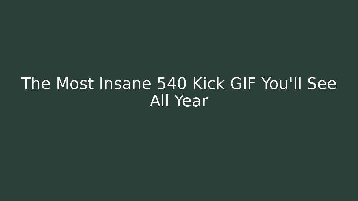 The Most Insane 540 Kick GIF You'll See All Year