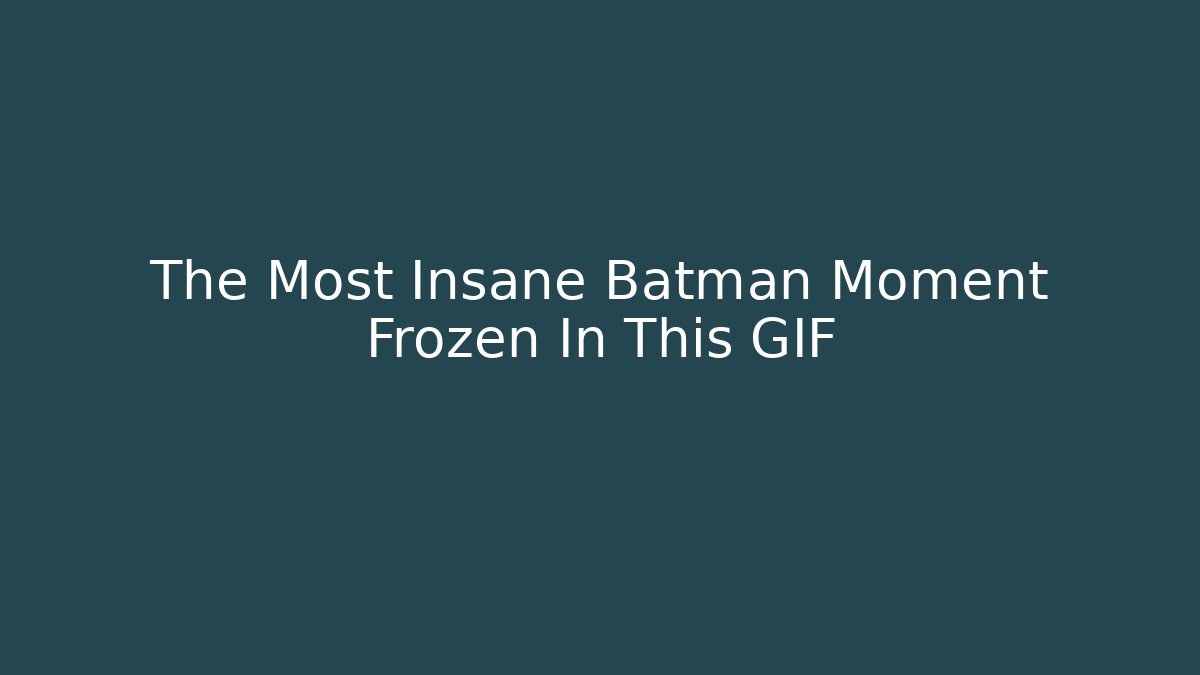 The Most Insane Batman Moment Frozen In This GIF
