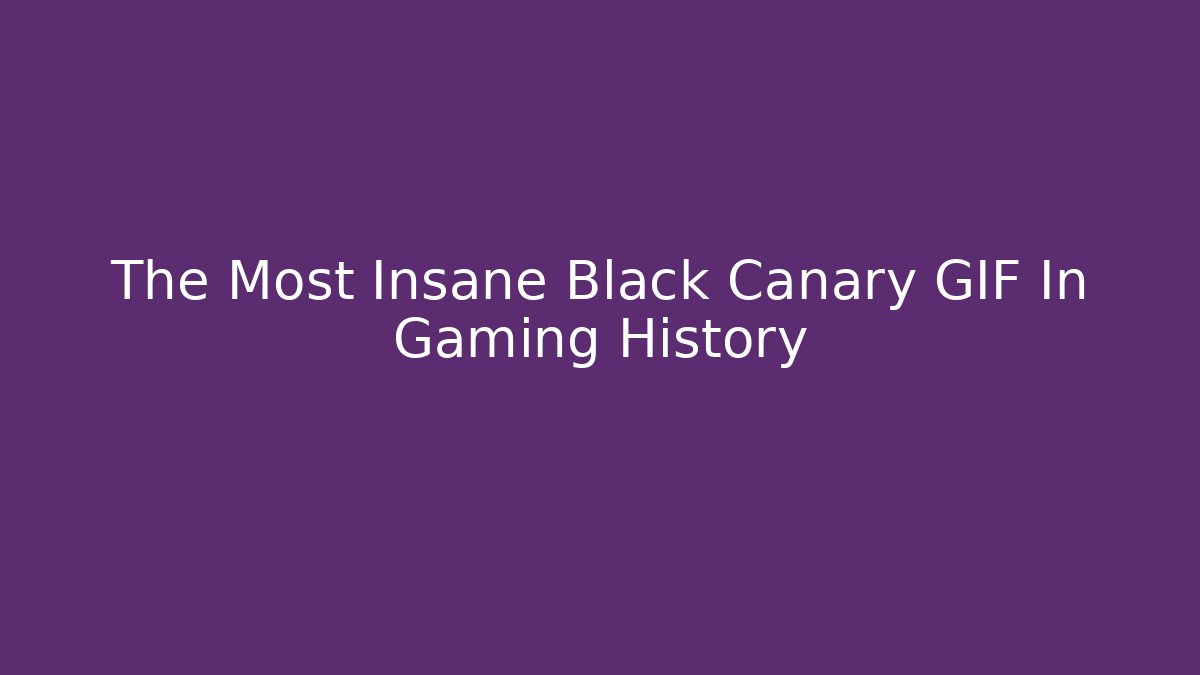 The Most Insane Black Canary GIF In Gaming History