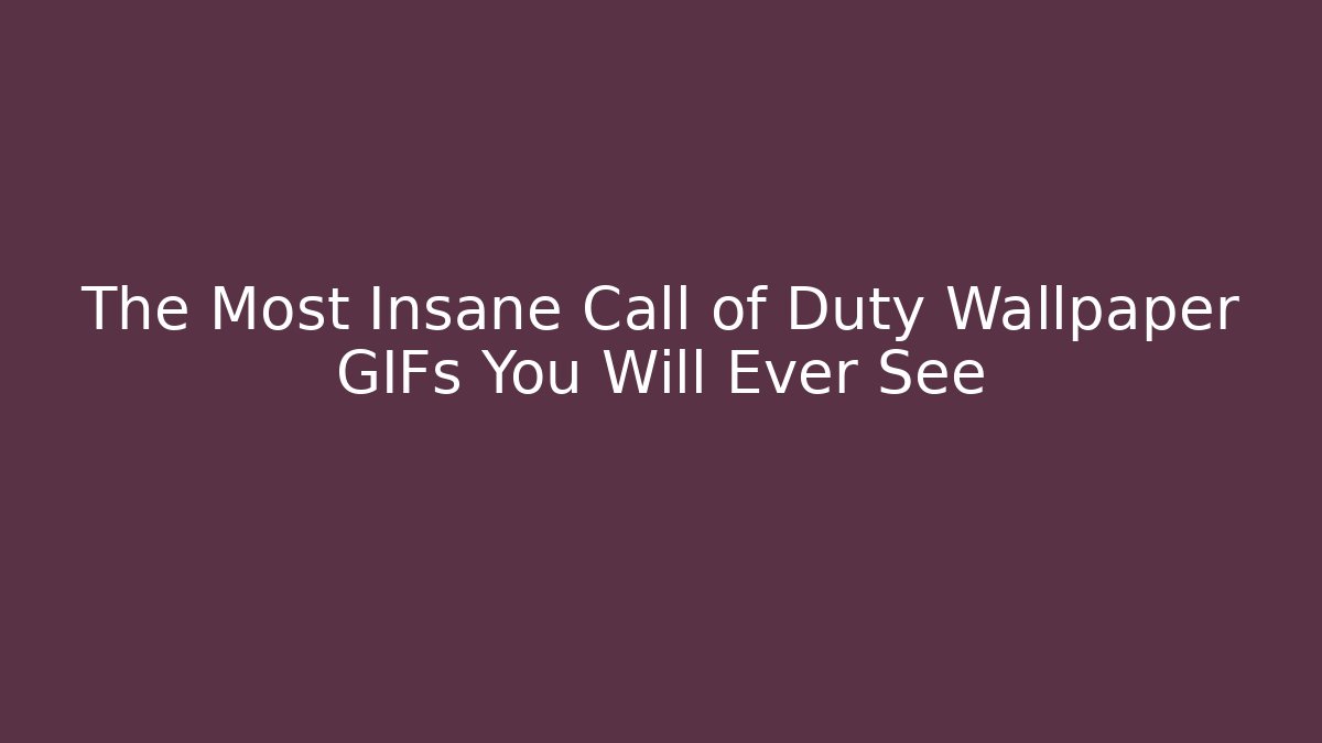 The Most Insane Call of Duty Wallpaper GIFs You Will Ever See