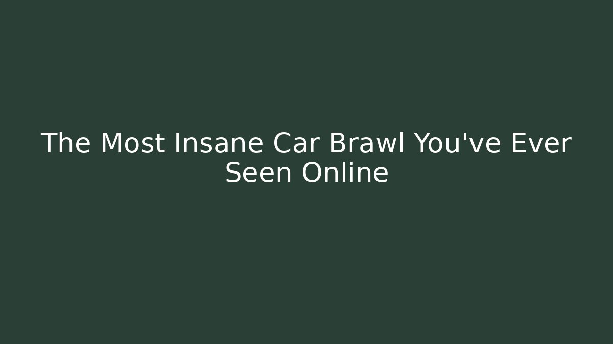 The Most Insane Car Brawl You've Ever Seen Online