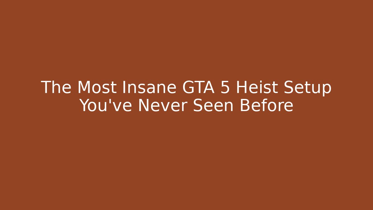 The Most Insane GTA 5 Heist Setup You've Never Seen Before