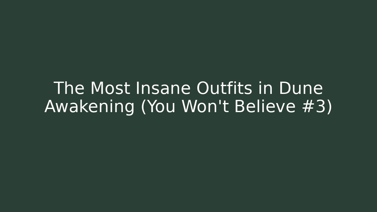 The Most Insane Outfits in Dune Awakening (You Won't Believe #3)