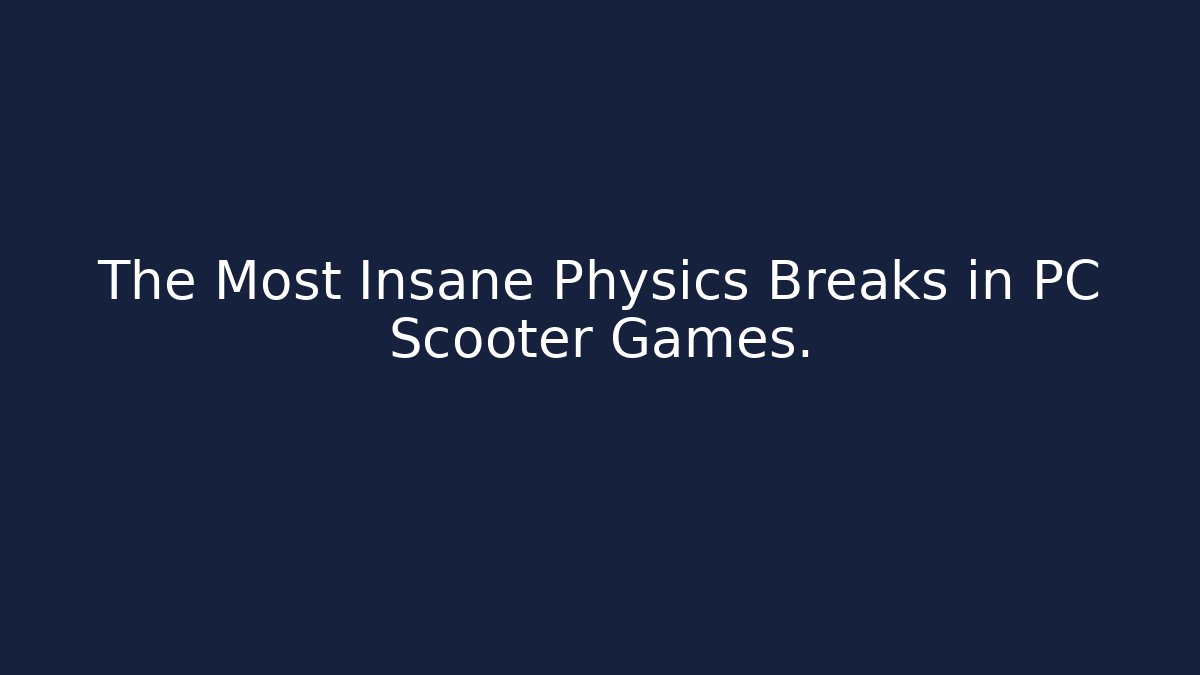The Most Insane Physics Breaks in PC Scooter Games.