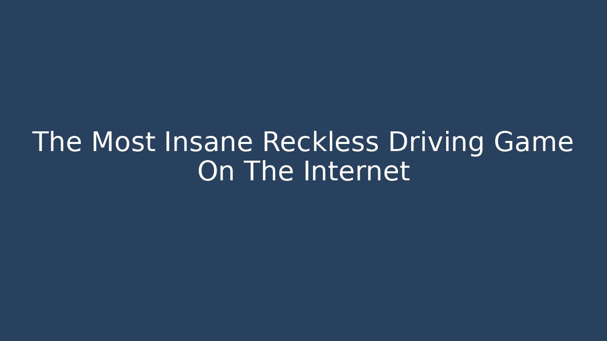 The Most Insane Reckless Driving Game On The Internet - Critter Realm