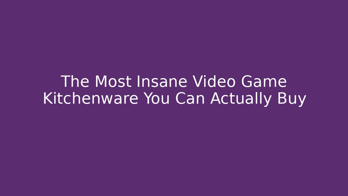 The Most Insane Video Game Kitchenware You Can Actually Buy