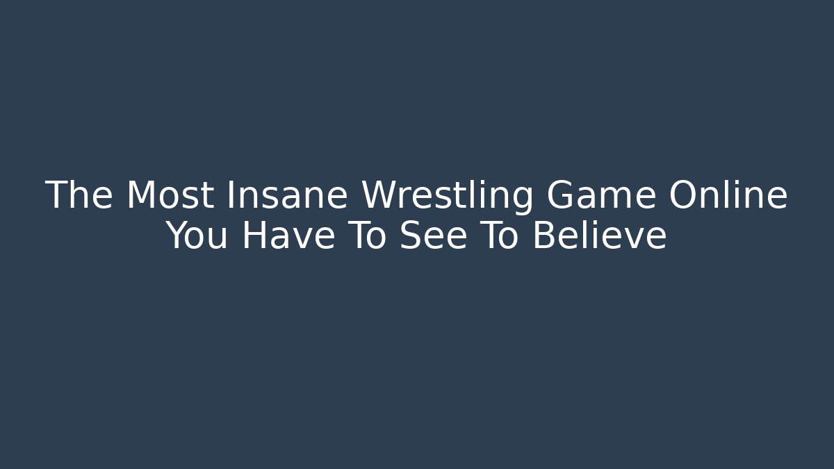 The Most Insane Wrestling Game Online You Have To See To Believe