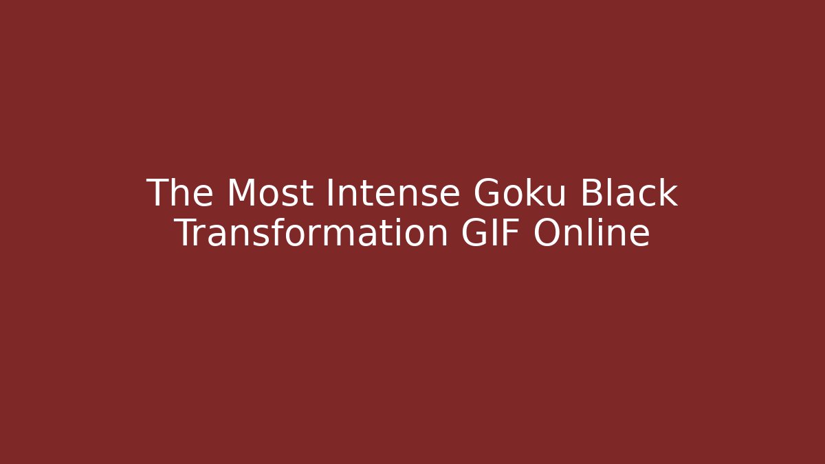 The Most Intense Goku Black Transformation GIF Online