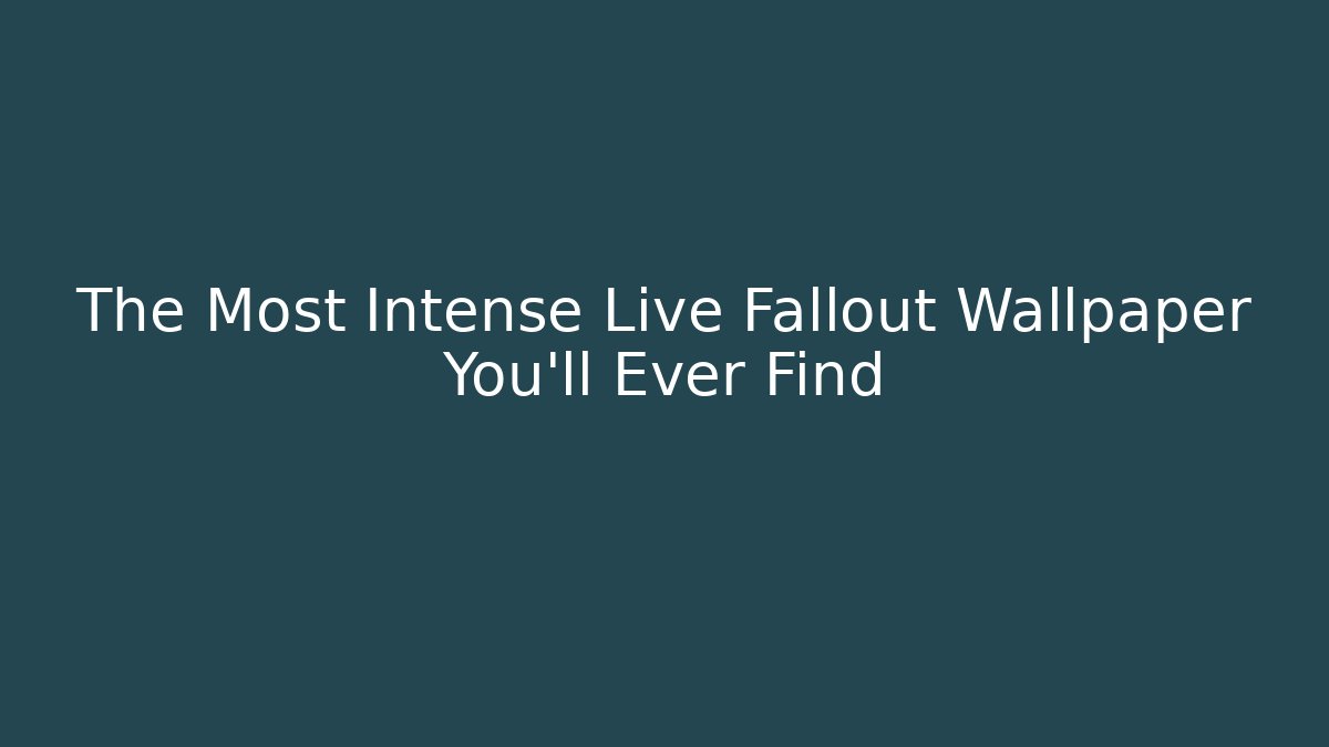 The Most Intense Live Fallout Wallpaper You'll Ever Find - Critter Realm
