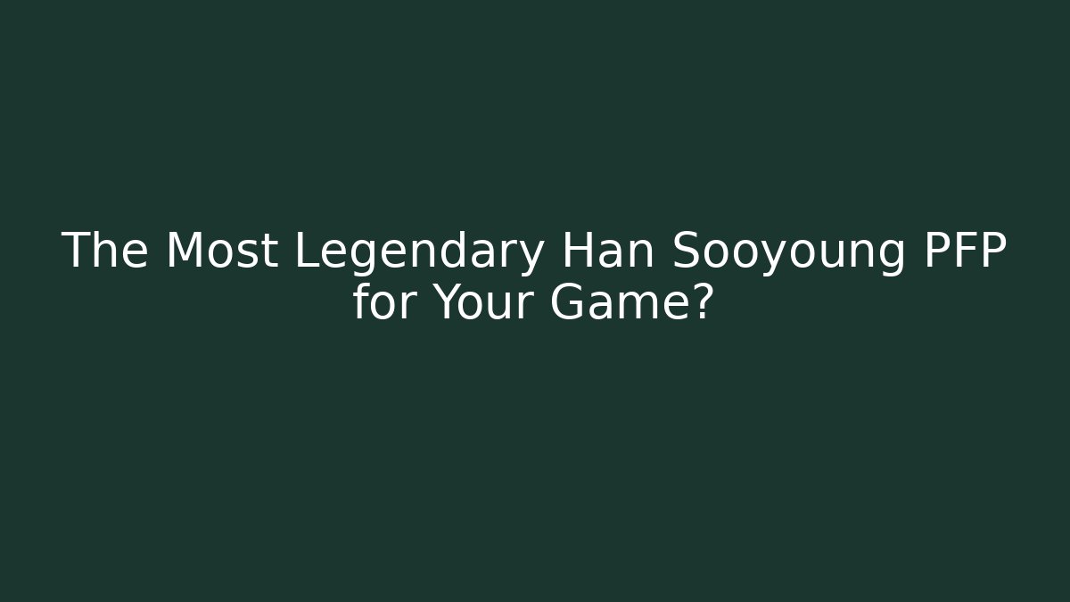 The Most Legendary Han Sooyoung PFP for Your Game? - Critter Realm
