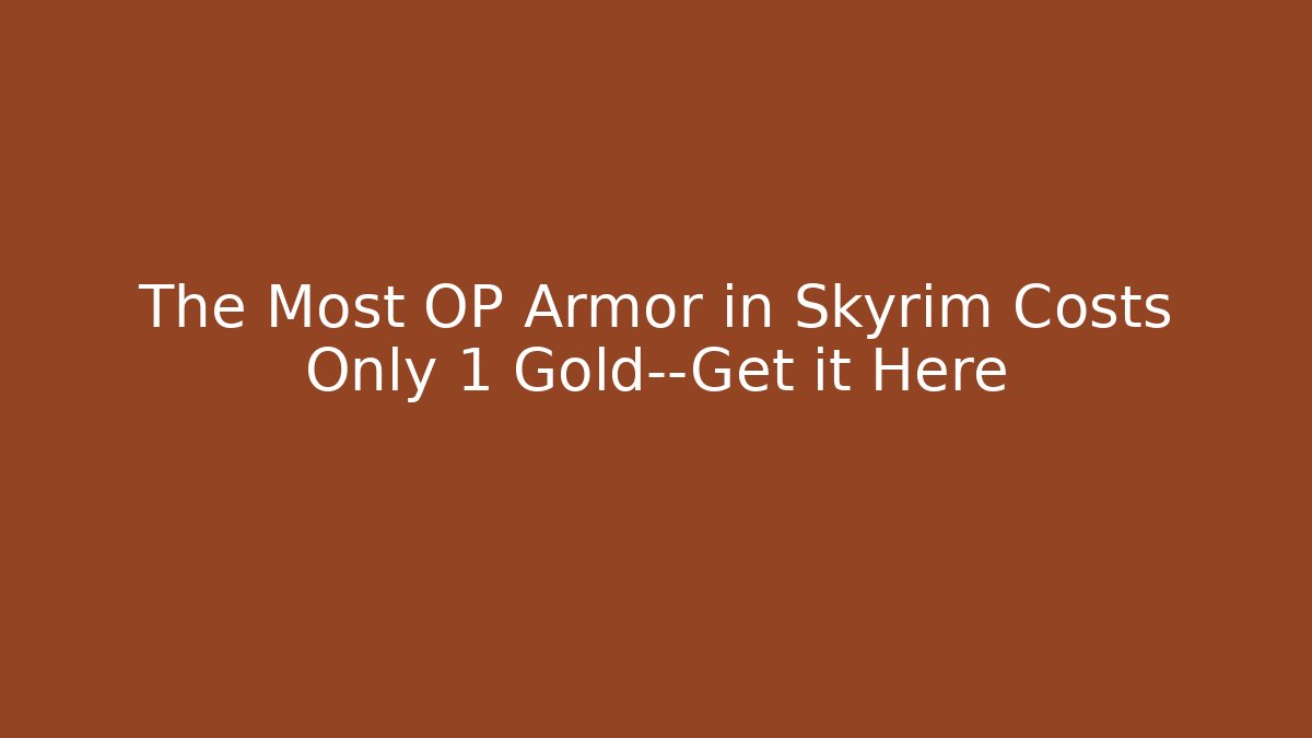 The Most OP Armor in Skyrim Costs Only 1 Gold—Get it Here