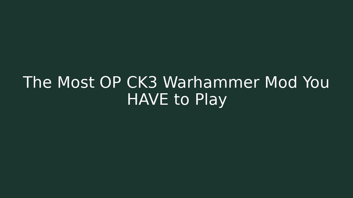 The Most OP CK3 Warhammer Mod You HAVE to Play