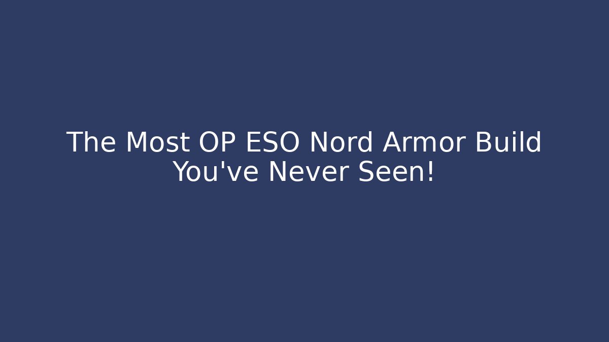 The Most OP ESO Nord Armor Build You’ve Never Seen!