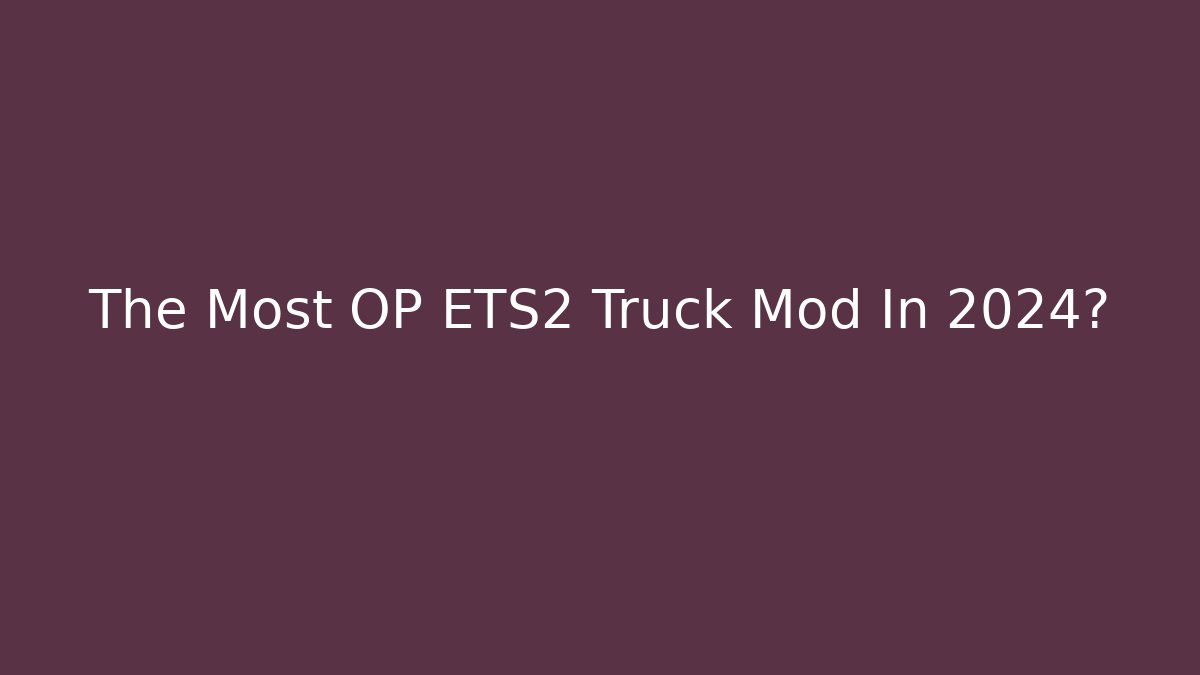 The Most OP ETS2 Truck Mod In 2024?