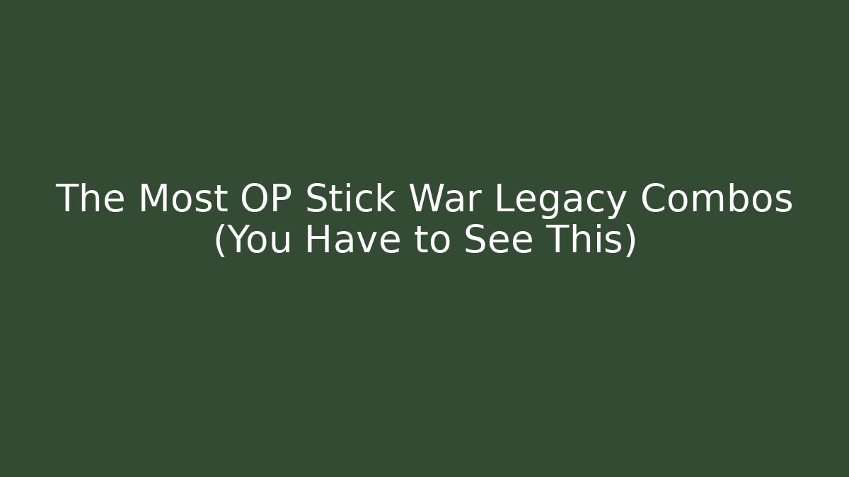 The Most OP Stick War Legacy Combos (You Have to See This)