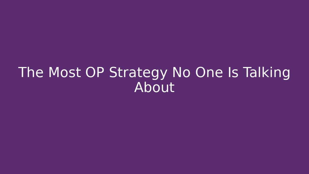 The Most OP Strategy No One Is Talking About