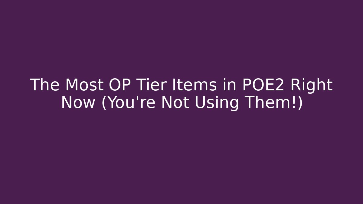 The Most OP Tier Items in POE2 Right Now (You’re Not Using Them!)