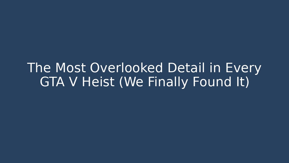The Most Overlooked Detail in Every GTA V Heist (We Finally Found It)