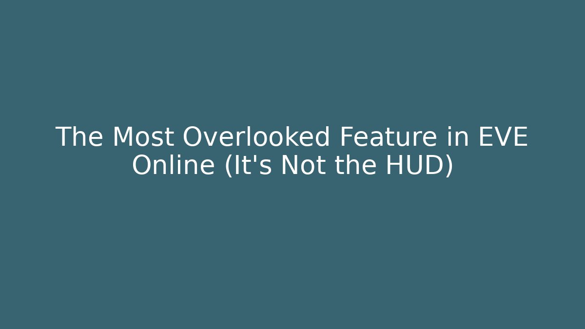The Most Overlooked Feature in EVE Online (It’s Not the HUD)