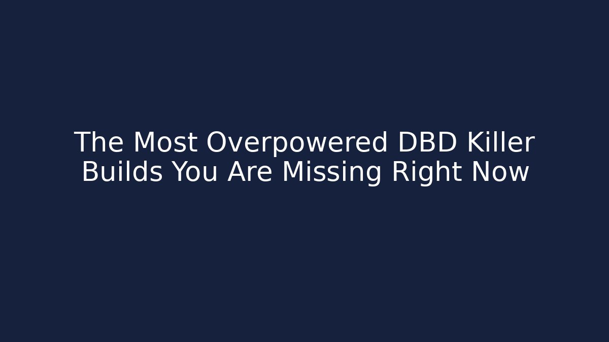 The Most Overpowered DBD Killer Builds You Are Missing Right Now