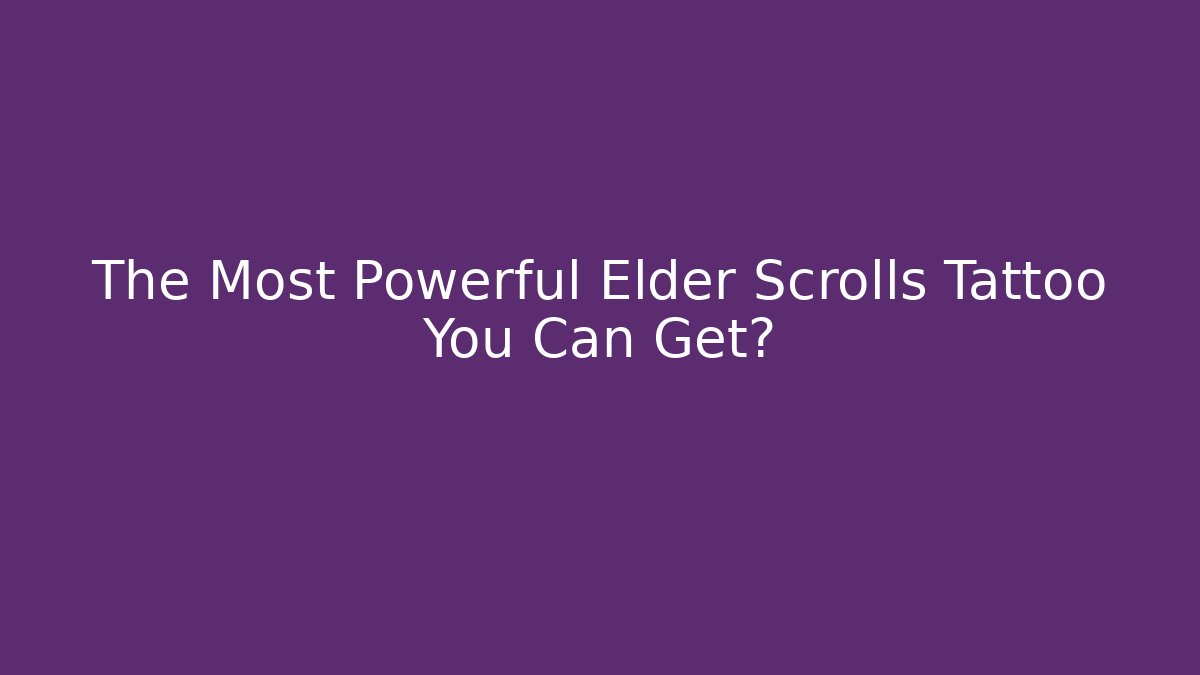 The Most Powerful Elder Scrolls Tattoo You Can Get?