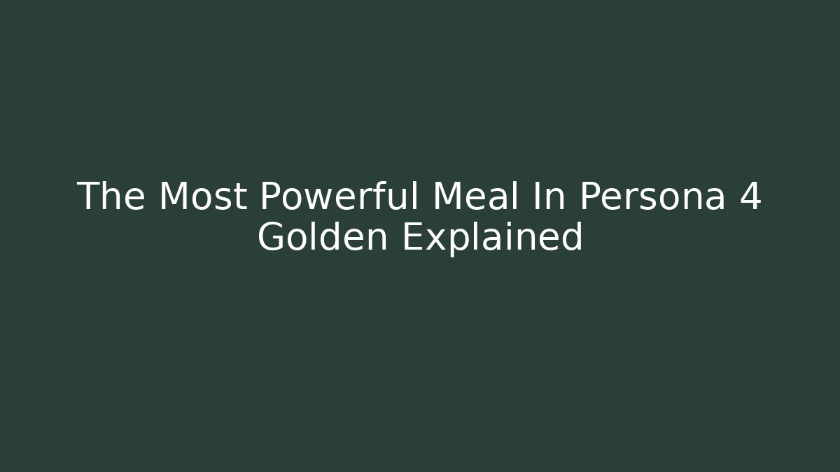 The Most Powerful Meal In Persona 4 Golden Explained - Critter Realm