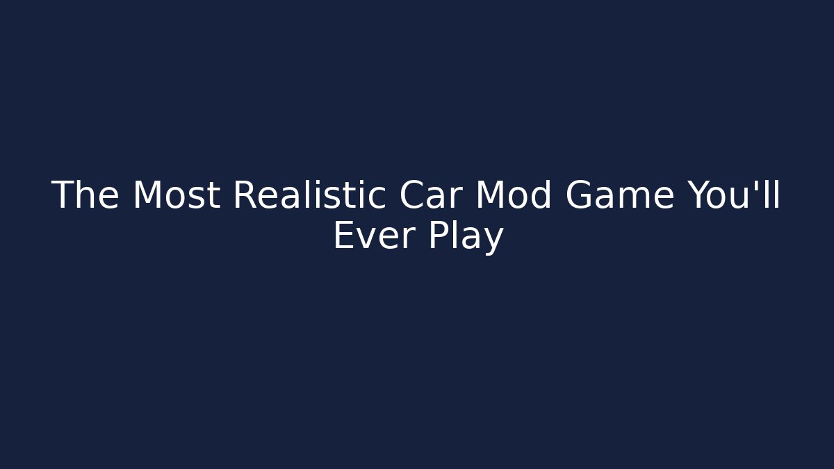 The Most Realistic Car Mod Game You'll Ever Play