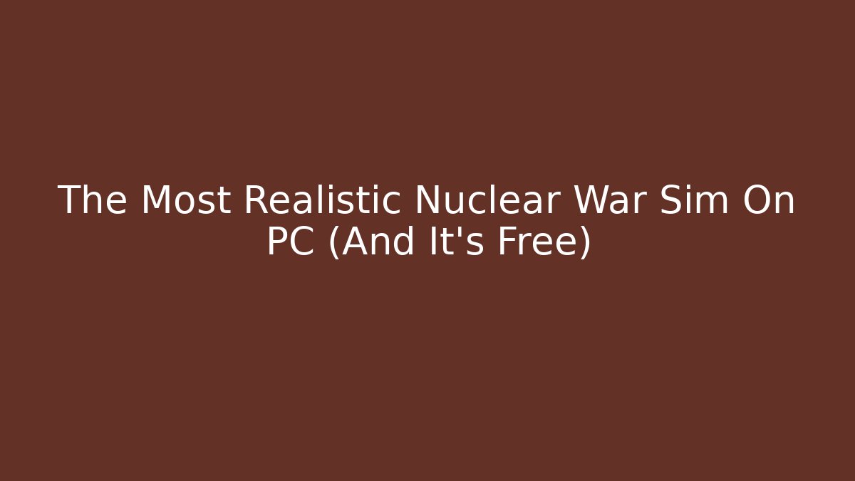 The Most Realistic Nuclear War Sim On PC (And It's Free)