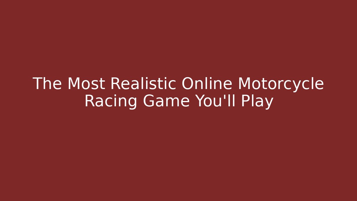 The Most Realistic Online Motorcycle Racing Game You'll Play