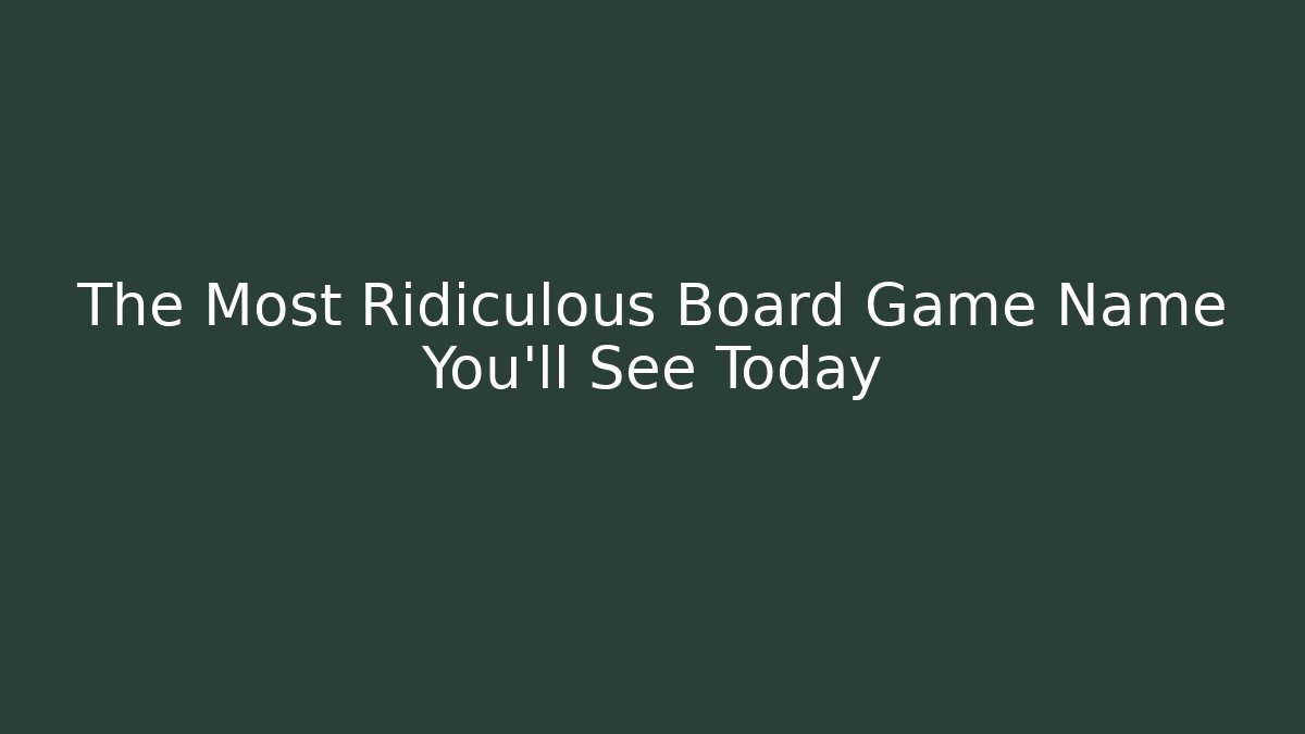 The Most Ridiculous Board Game Name You’ll See Today