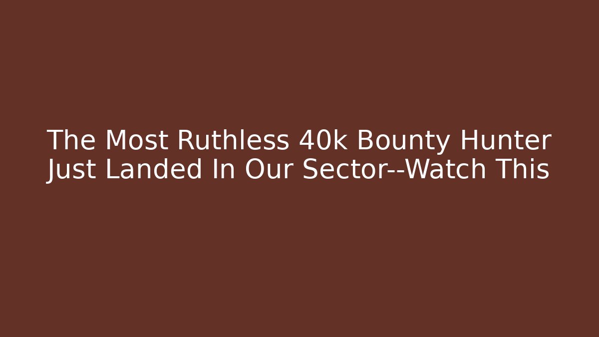 The Most Ruthless 40k Bounty Hunter Just Landed In Our Sector—Watch This