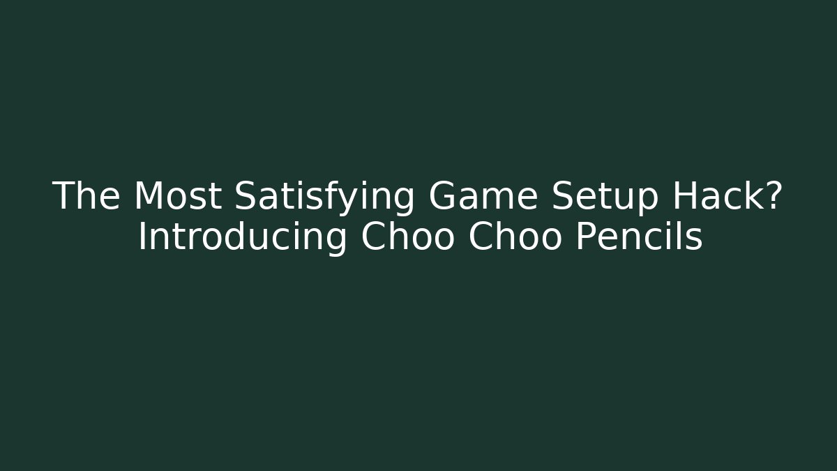 The Most Satisfying Game Setup Hack? Introducing Choo Choo Pencils - Critter Realm