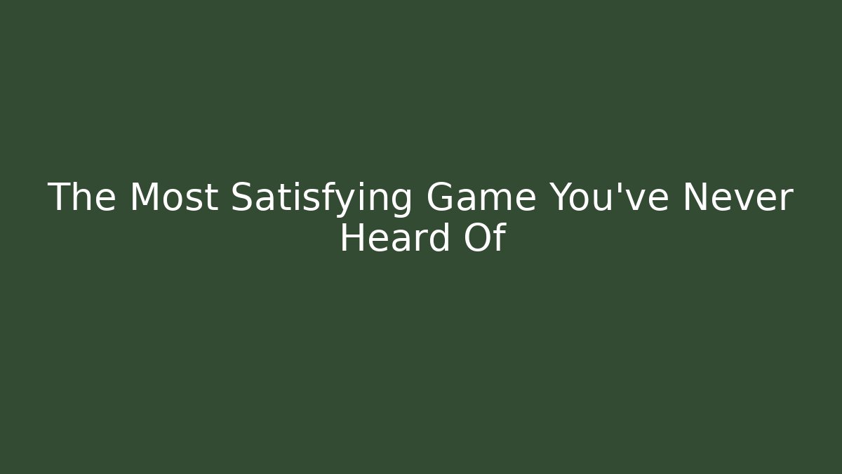 The Most Satisfying Game You've Never Heard Of