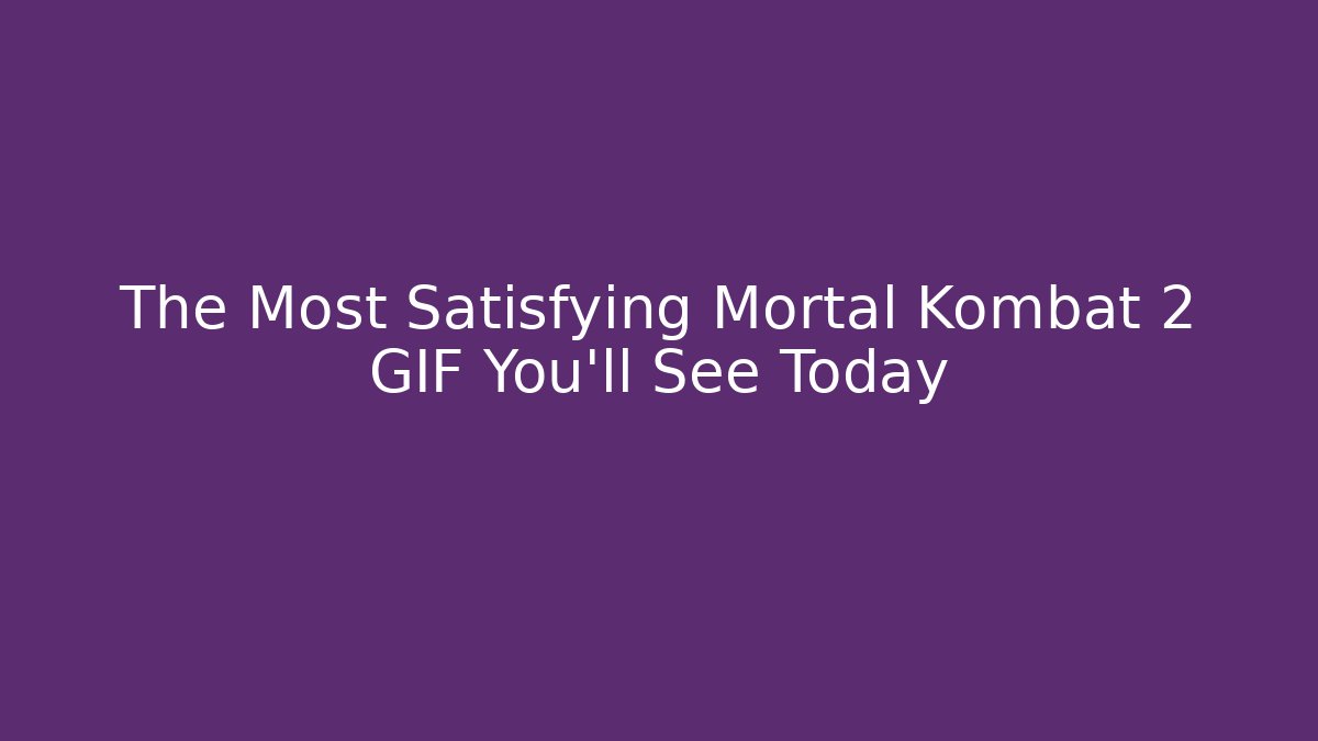 The Most Satisfying Mortal Kombat 2 GIF You'll See Today