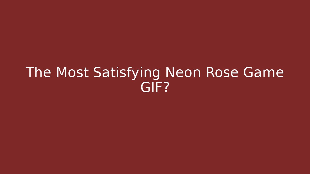 The Most Satisfying Neon Rose Game GIF?