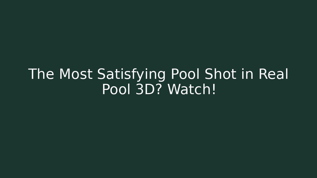 The Most Satisfying Pool Shot in Real Pool 3D? Watch!