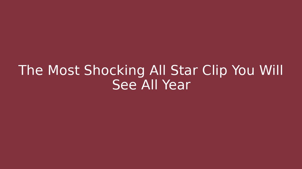 The Most Shocking All Star Clip You Will See All Year