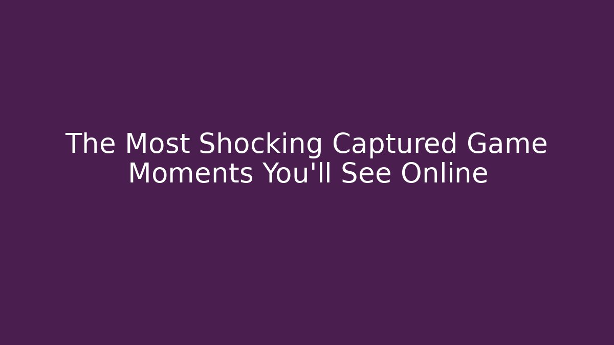The Most Shocking Captured Game Moments You’ll See Online